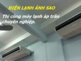 CUNG CẤP, LẮP ĐẶT MÁY LẠNH ÁP TRẦN DAIKIN 4 NGỰA - THI CONG ONG DONG GIA RE